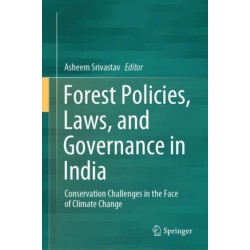 Forest Policies, Laws, and Governance in India: Conservation Challenges in the Face of Climate Change