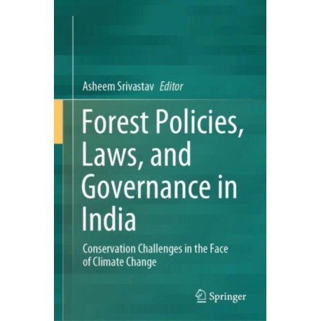 Forest Policies, Laws, and Governance in India: Conservation Challenges in the Face of Climate Change