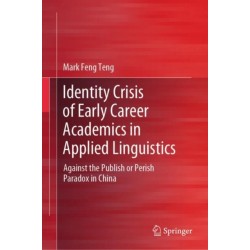 Identity Crisis of Early Career Academics in Applied Linguistics: Against the Publish or Perish Paradox in China