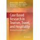 Case Based Research in Tourism, Travel, and Hospitality: Rethinking Theory and Practice