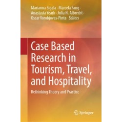 Case Based Research in Tourism, Travel, and Hospitality: Rethinking Theory and Practice