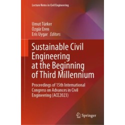 Sustainable Civil Engineering at the Beginning of Third Millennium: Proceedings of 15th International Congress on Advances in Civil Engineering (ACE2023)