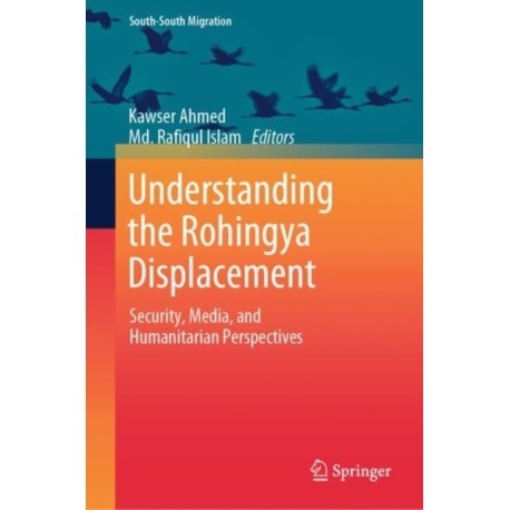 Understanding the Rohingya Displacement: Security, Media, and Humanitarian Perspectives