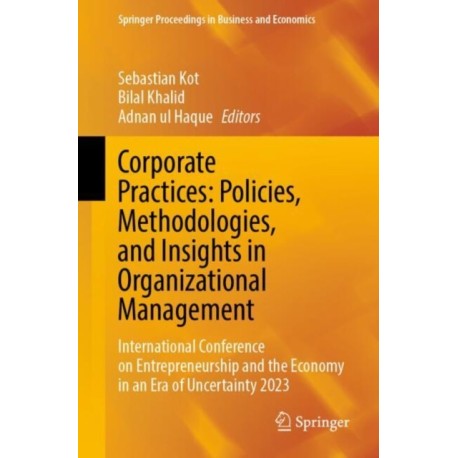 Corporate Practices: Policies, Methodologies, and Insights in Organizational Management: International Conference on Entrepreneurship and the Economy in an Era of Uncertainty 2023