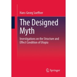The Designed Myth: Investigations on the Structure and Effect Condition of Utopia