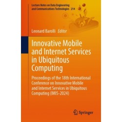 Innovative Mobile and Internet Services in Ubiquitous Computing: Proceedings of the 18th International Conference on Innovative Mobile and Internet Services in Ubiquitous Computing (IMIS-2024)