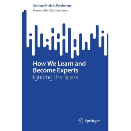 How We Learn and Become Experts: Igniting the Spark