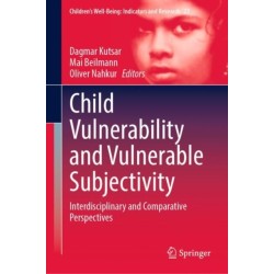 Child Vulnerability and Vulnerable Subjectivity: Interdisciplinary and Comparative Perspectives