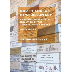 North Korea’s New Diplomacy: Challenging Political Isolation in the Twenty-First Century