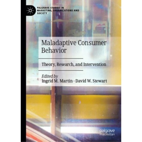 Maladaptive Consumer Behavior: Theory, Research, and Intervention