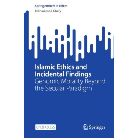 Islamic Ethics and Incidental Findings: Genomic Morality Beyond the Secular Paradigm