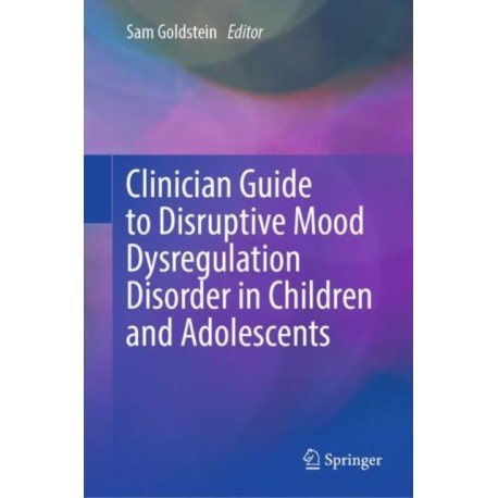 Clinician Guide to Disruptive Mood Dysregulation Disorder in Children and Adolescents