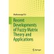 Recent Developments of Fuzzy Matrix Theory and Applications