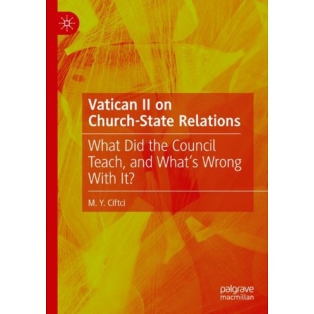 Vatican II on Church-State Relations: What Did the Council Teach, and What's Wrong With It?