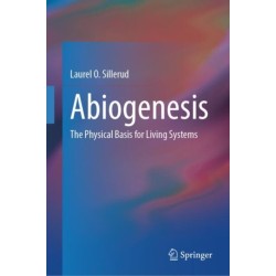Abiogenesis: The Physical Basis for Living Systems