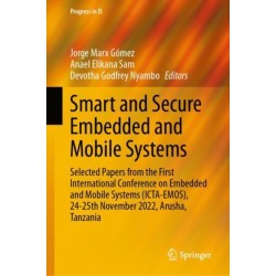 Smart and Secure Embedded and Mobile Systems: Selected Papers from the First International Conference on Embedded and Mobile Systems (ICTA-EMOS), 24-25th November 2022, Arusha, Tanzania
