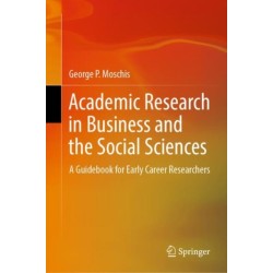 Academic Research in Business and the Social Sciences: A Guidebook for Early Career Researchers