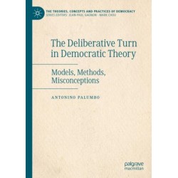 The Deliberative Turn in Democratic Theory: Models, Methods, Misconceptions