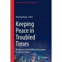 Keeping Peace in Troubled Times: Perspectives from Different Disciplines on War and Peace