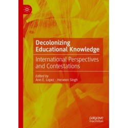 Decolonizing Educational Knowledge: International Perspectives and Contestations