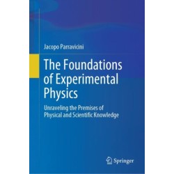 The Foundations of Experimental Physics: Unraveling the Premises of Physical and Scientific Knowledge