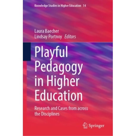 Playful Pedagogy in Higher Education: Research and Cases from across the Disciplines