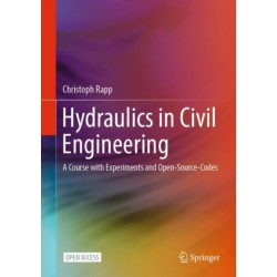 Hydraulics in Civil Engineering: A Course with Experiments and Open-Source-Codes