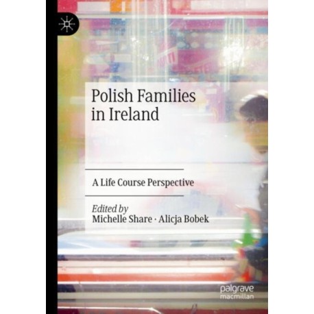 Polish Families in Ireland: A Life Course Perspective