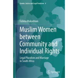 Muslim Women between Community and Individual Rights: Legal Pluralism and Marriage in South Africa