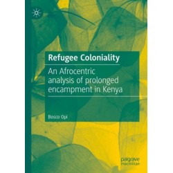 Refugee Coloniality: An Afrocentric analysis of prolonged encampment in Kenya