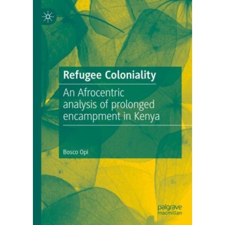 Refugee Coloniality: An Afrocentric analysis of prolonged encampment in Kenya