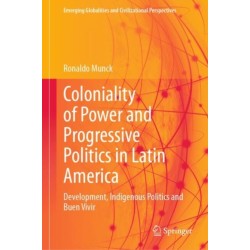 Coloniality of Power and Progressive Politics in Latin America: Development, Indigenous Politics and Buen Vivir