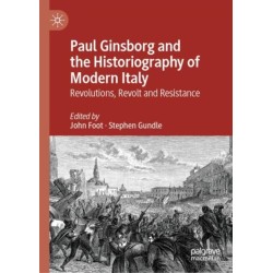 Paul Ginsborg and the Historiography of Modern Italy: Revolutions, Revolt and Resistance