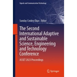 The Second International Adaptive and Sustainable Science, Engineering and Technology Conference: ASSET 2023 Proceedings