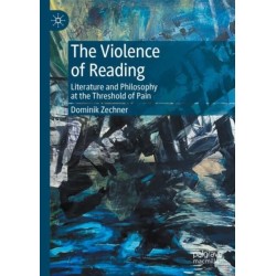 The Violence of Reading: Literature and Philosophy at the Threshold of Pain