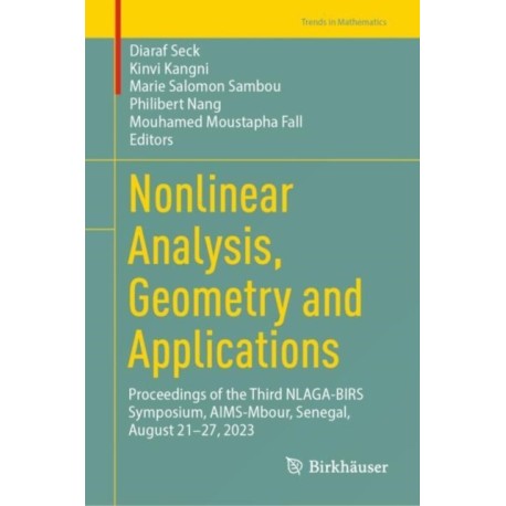 Nonlinear Analysis, Geometry and Applications: Proceedings of the Third NLAGA-BIRS Symposium, AIMS-Mbour, Senegal, August 21–27, 2023