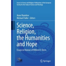 Science, Religion, the Humanities and Hope: Essays in Honour  of Willem B. Drees
