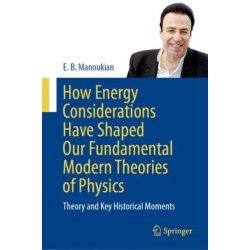 How Energy Considerations Have Shaped Our Fundamental Modern Theories of Physics: Theory and Key Historical Moments