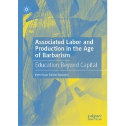 Associated Labor and Production in the Age of Barbarism: Education Beyond Capital