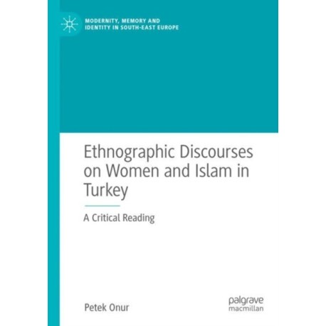 Ethnographic Discourses on Women and Islam in Turkey: A Critical Reading