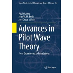 Advances in Pilot Wave Theory: From Experiments to Foundations