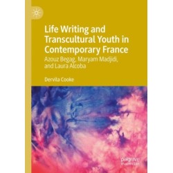 Life Writing and Transcultural Youth in Contemporary France: Azouz Begag, Maryam Madjidi, and Laura Alcoba