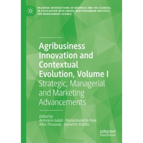 Agribusiness Innovation and Contextual Evolution, Volume I: Strategic, Managerial and Marketing Advancements