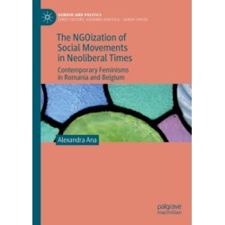 The NGOization of Social Movements in Neoliberal Times: Contemporary Feminisms in Romania and Belgium