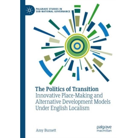 The Politics of Transition: Innovative Place-Making and Alternative Development Models Under English Localism