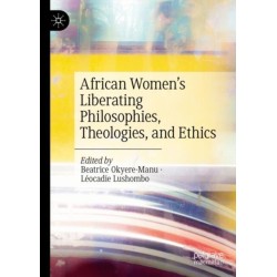 African Women’s Liberating Philosophies, Theologies, and Ethics