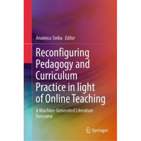 Reconfiguring Pedagogy and Curriculum Practice in Light of Online Teaching: A Machine-Generated Literature Overview