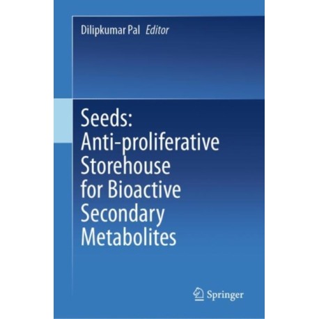 Seeds: Anti-proliferative Storehouse for Bioactive Secondary Metabolites
