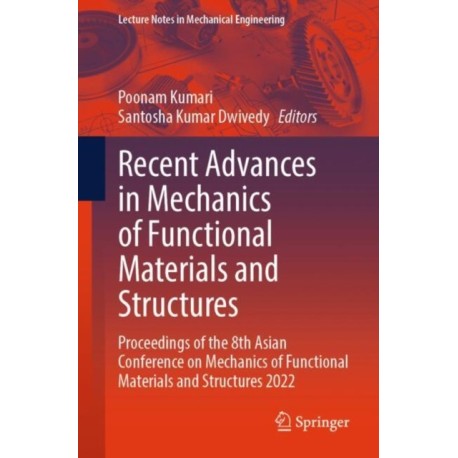Recent Advances in Mechanics of Functional Materials and Structures: Proceedings of the 8th Asian Conference on Mechanics of Functional Materials and Structures 2022