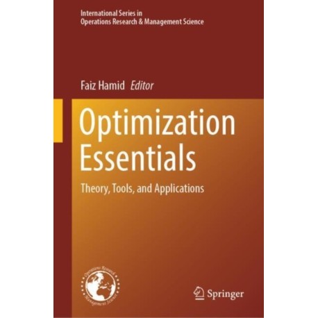 Optimization Essentials: Theory, Tools, and Applications